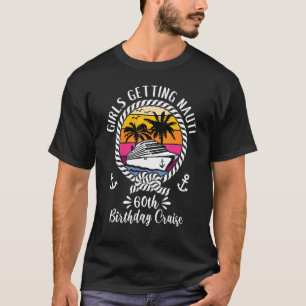 Girls Cruise Girls Getting Nauti 60. Geburtstagskr T-Shirt