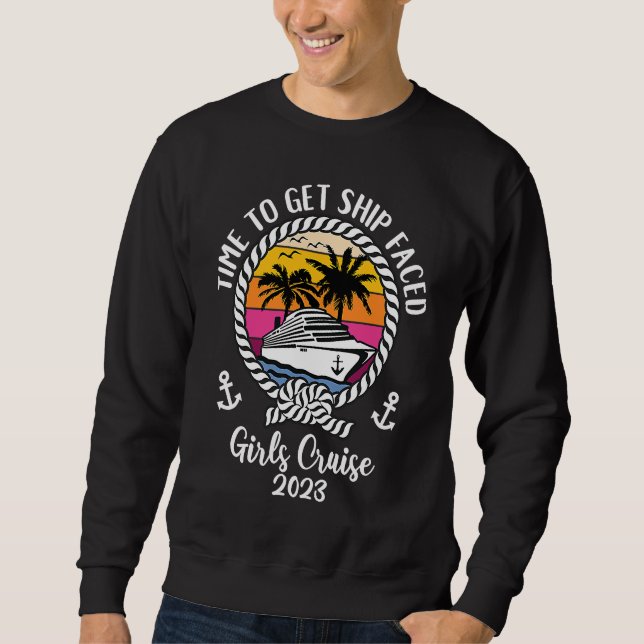 Girls Cruise Squad 2023 Vacay Time To Get Ship Fac Sweatshirt (Vorderseite)