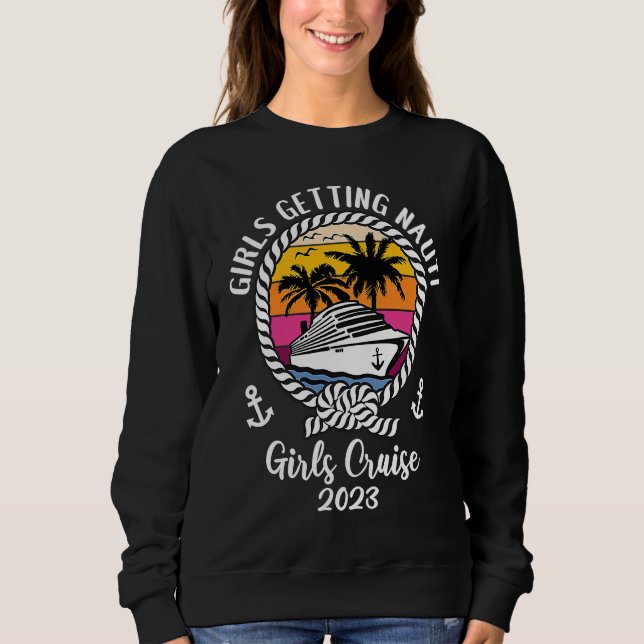 Girls Cruise Squad Girls Trip 2023 Girls Getting N Sweatshirt (Vorderseite)