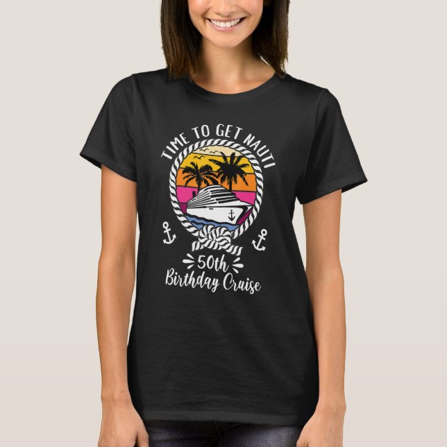 Girls Cruise Time to get Nauti 50 th Birthday Cru T-Shirt (Vorderseite)
