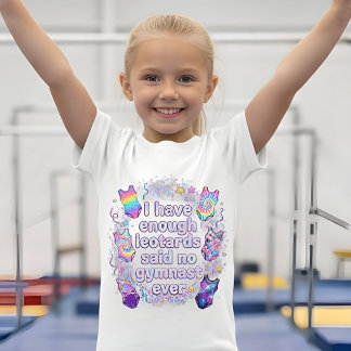 Girls I Have Enough Leotards Said No Gymnast Ever T-Shirt