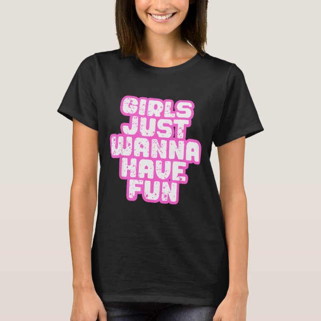 Girls Just W Have Fun  T-Shirt (Vorderseite)
