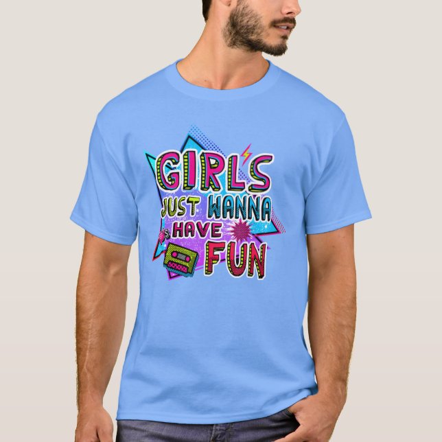 GIRLS JUST WANNA 80S HAVE FUN retro T-Shirt (Vorderseite)