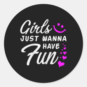 Girls just Wanna Have Fun - Party Club Dance Gift Runder Aufkleber