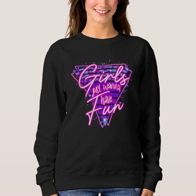 Girls Just Wanna Have Fun Women Disco Outfit 80s C Sweatshirt (Vorderseite)