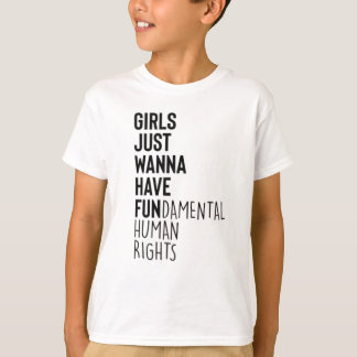 Girls Just Wanna Have Fundamental Human Rights T-Shirt
