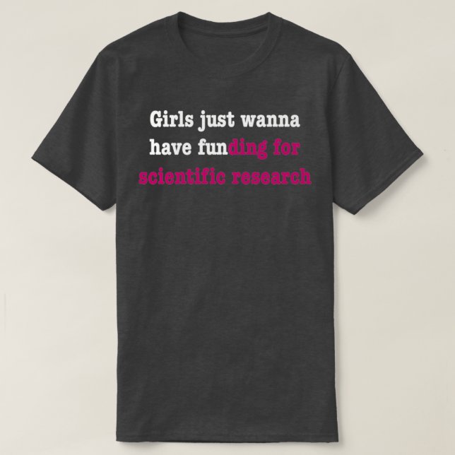 Girls just wanna have funding for scientific resea T-Shirt (Design vorne)