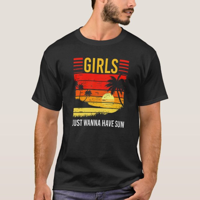 Girls Just Wanna Have Sun Summer Vacation Sunny Su T-Shirt (Vorderseite)