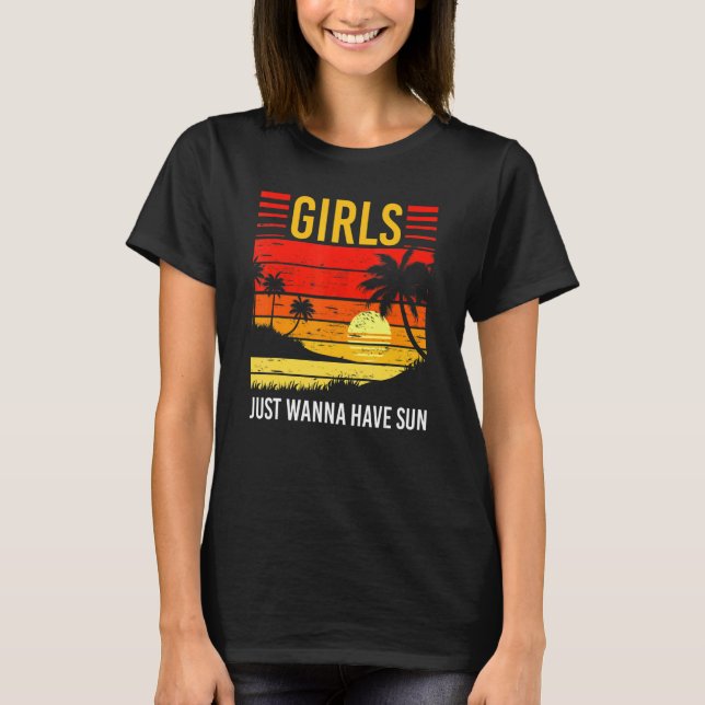 Girls Just Wanna Have Sun Summer Vacation Sunny Su T-Shirt (Vorderseite)