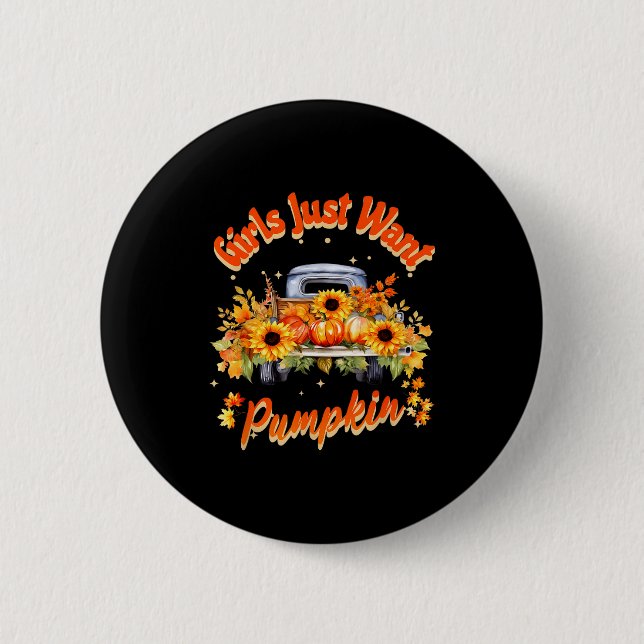Girls Just Want Pumpkin Autumn Fall Sunflower Truc Button (Vorderseite)