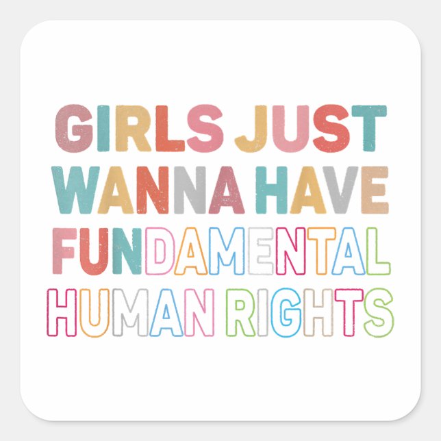 Girls Just Want to Have Fundamental Human Rights F Quadratischer Aufkleber (Vorderseite)