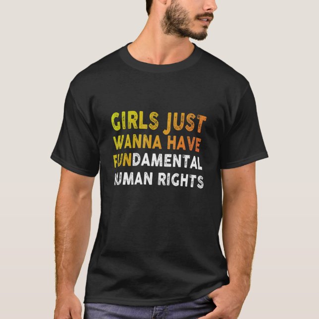 Girls Just Want to Have Fundamental Human Rights F T-Shirt (Vorderseite)