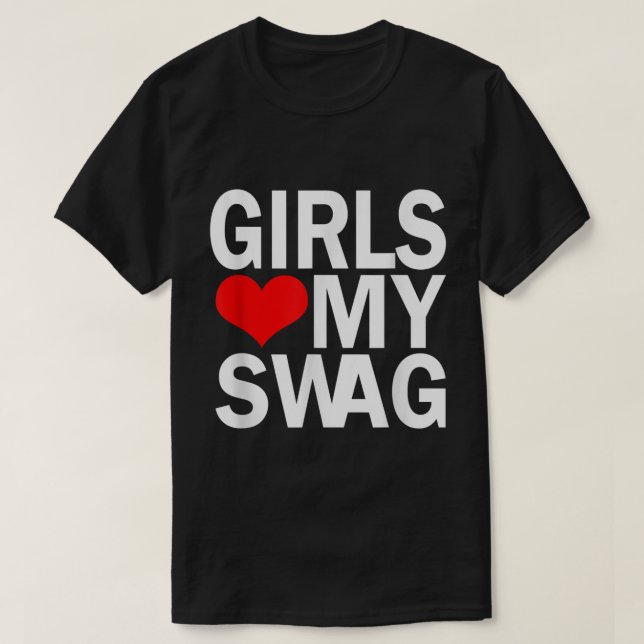 Girls Love My Swag T-Shirt (Design vorne)