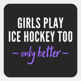 Girls play ice hockey too. Only better. Quadratischer Aufkleber