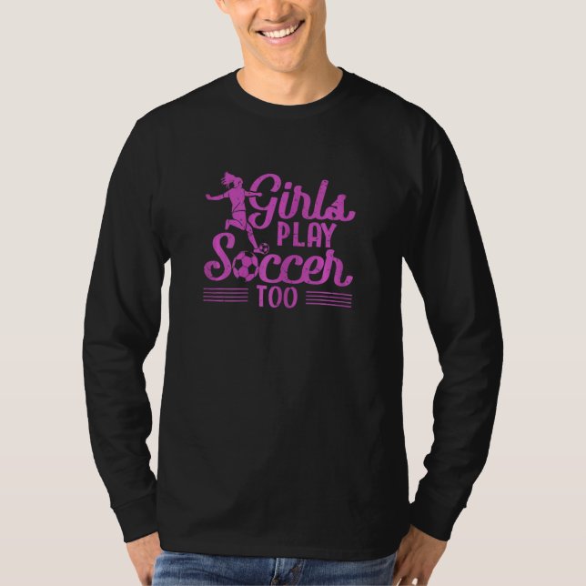 Girls Play Soccer Too   Soccer Player Sports T-Shirt (Vorderseite)