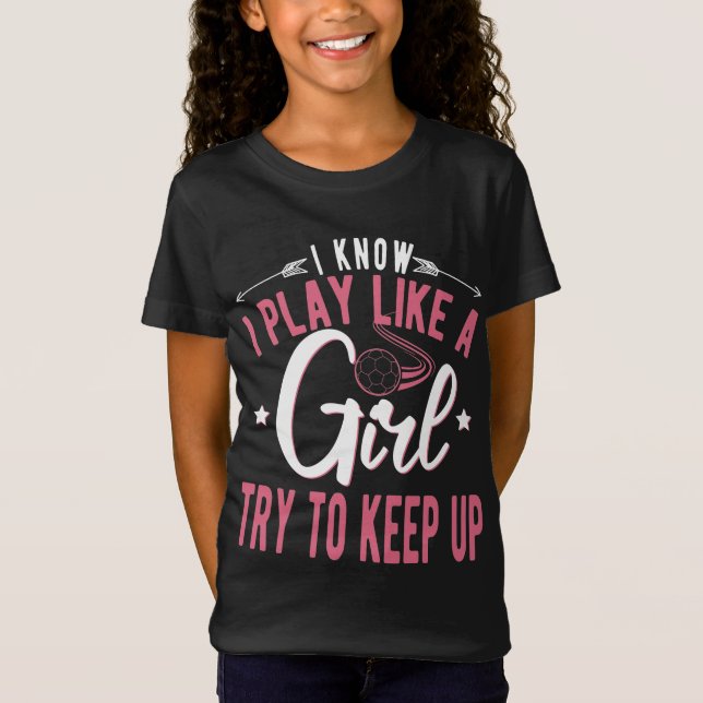  Girls Soccer Football -I Know I Play Like a Girl T-Shirt (Vorderseite)