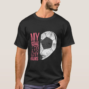 Girls Soccer Geschenke ich mein Ziel ist es, dir z T-Shirt