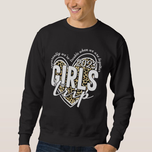 Girls Trip 2023 Apparently Are Trouble When We Are Sweatshirt (Vorderseite)