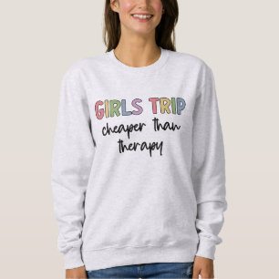 Girls Trip Cheaper Than Therapy Girls weekend Sweatshirt