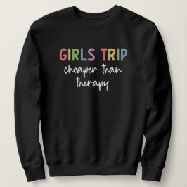 Girls Trip Cheaper Than Therapy Girls weekend Sweatshirt