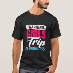 Girls Trip in Progress Weekend Party Vacat T-Shirt