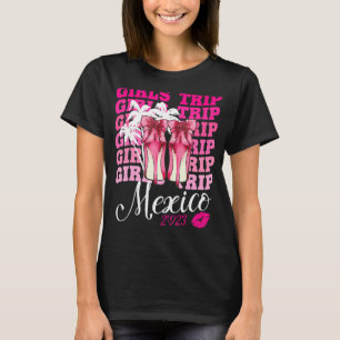 Girls Trip Mexico 2023 Women Weekend Geburtstag Te T-Shirt