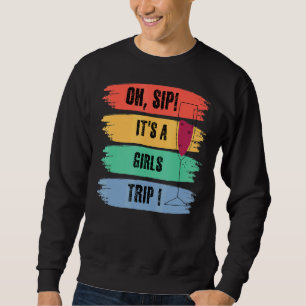 Girls Trip Oh, Sip Es ist ein Mädchen Reise Spaß W Sweatshirt