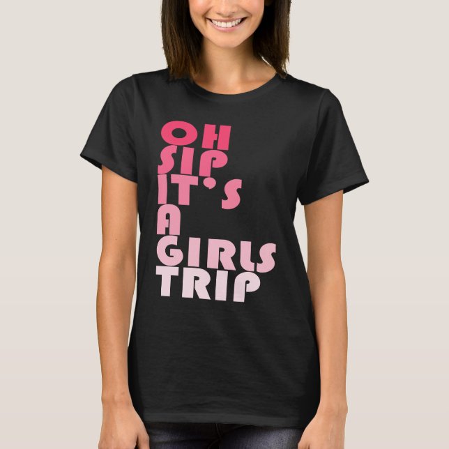 Girls Trip Oh, Sip Es ist eine Girls Trip Vacation T-Shirt (Vorderseite)