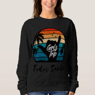 Girls Trip Todos Santos Mexiko Matching Summer Sur Sweatshirt