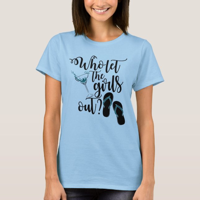 Girls Weekend Drink Wer Lasse die Mädchen aus? T-Shirt (Vorderseite)