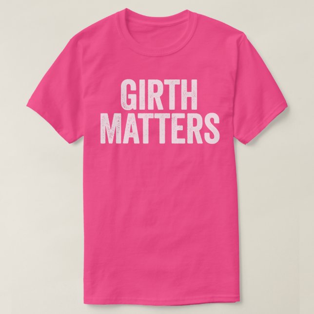 Girth Matters White T-Shirt (Design vorne)