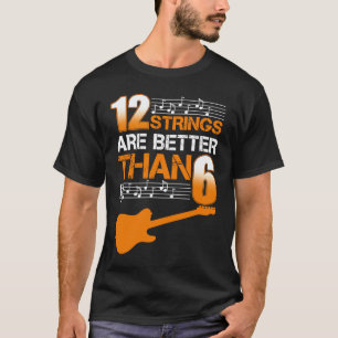 Gitarre 12 Saiten sind besser als 6 Zwölf T-Shirt
