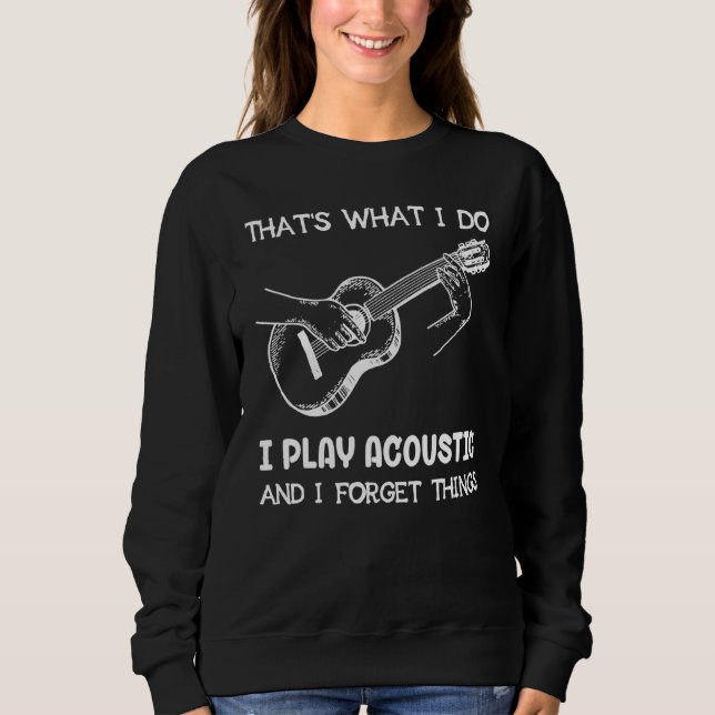 Gitarre das, was ich tue, spiele ich akustisch und sweatshirt (Vorderseite)