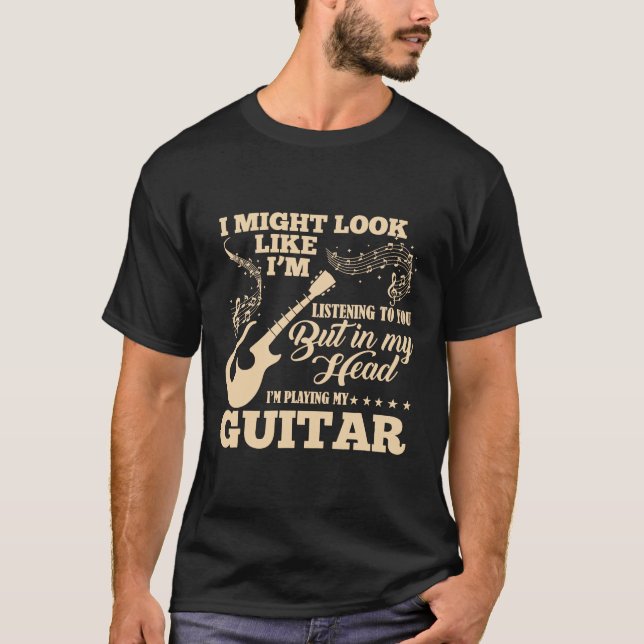 Gitarre - Ich könnte aussehen, als höre ich dir zu T-Shirt (Vorderseite)
