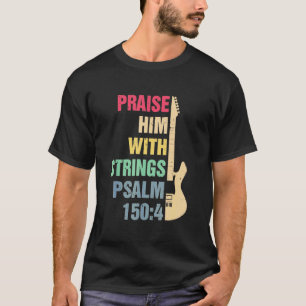 Gitarre - Lob ihn mit Streichern T Psalm 150 4 h T-Shirt