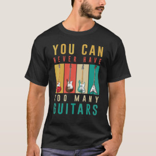 Gitarre Man kann nie zu viele Gitarren haben T-Shirt