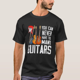 Gitarre Man kann nie zu viele Gitarren haben T-Shirt