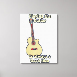 Gitarre spielen ist immer eine gute Idee. Leinwanddruck