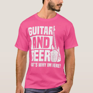 Gitarre und Bier deshalb bin ich hierGitarre Spiel T-Shirt