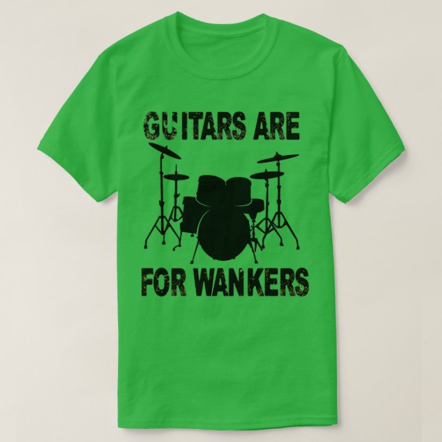 Gitarren sind für Wankers Drummer  T-Shirt (Design vorne)