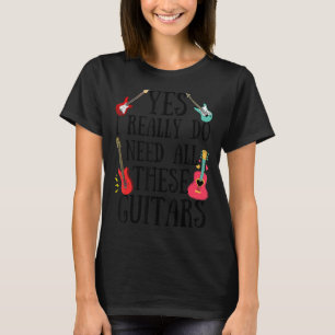 Gitarren Zitat Ja, ich brauche wirklich all diese T-Shirt