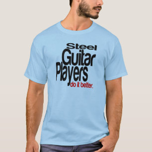 Gitarrenspieler aus Stahl machen es besser T-Shirt