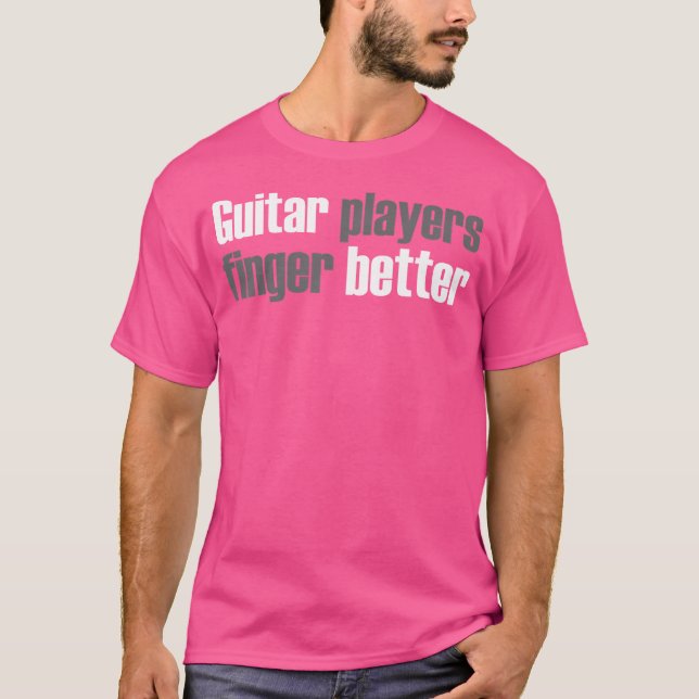 Gitarrist Gitarrist Finger Better T-Shirt (Vorderseite)