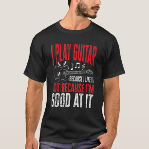 Gitarrist Sprichwort Ich spiele Gitarre, weil ich T-Shirt