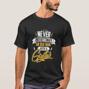 Gitarrist - Unterschätzen Sie nie einen alten Mann T-Shirt