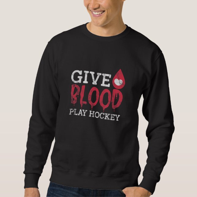 Give Blood Play Hockey Ice Hockey Blood Donation D Sweatshirt (Vorderseite)