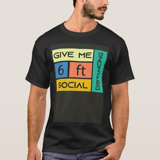Give me 6 feet Social Distancing T-Shirt (Vorderseite)