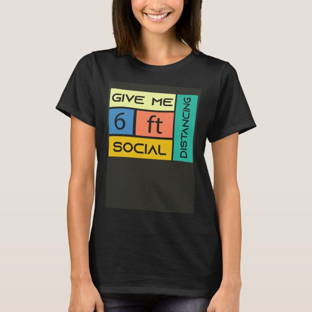 Give me 6 feet Social Distancing T-Shirt (Vorderseite)