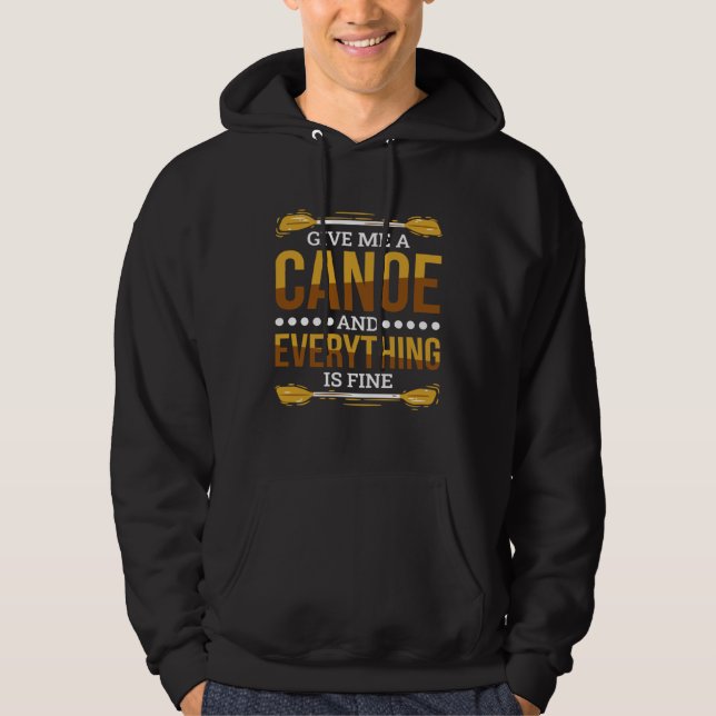 Give Me A Canoe And Everything Is Fine Canoeing Hoodie (Vorderseite)