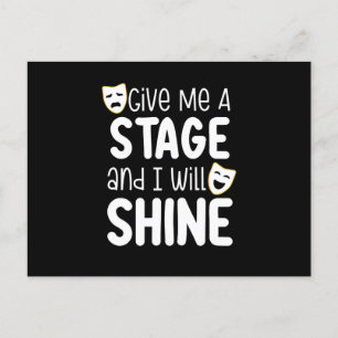 Give Me A Stage And I Will Shine Postkarte